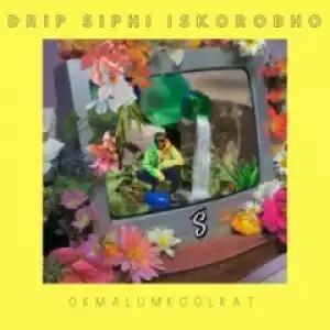 Okmalumkoolkat - Siphi Iskorobho